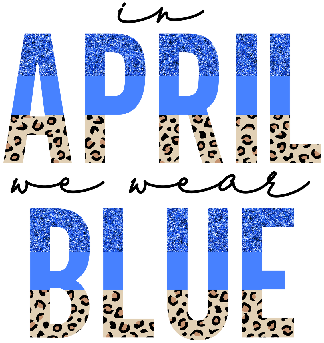 In April We Wear Blue Ea Designtx
