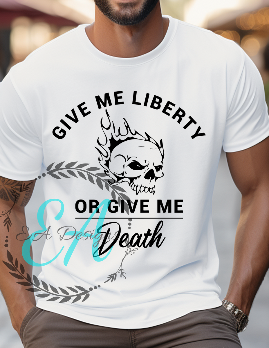 Give me liberty or give me death – EA-DesignTX